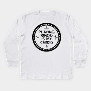 Playing Bingo Is My Cardio Kids Long Sleeve T-Shirt